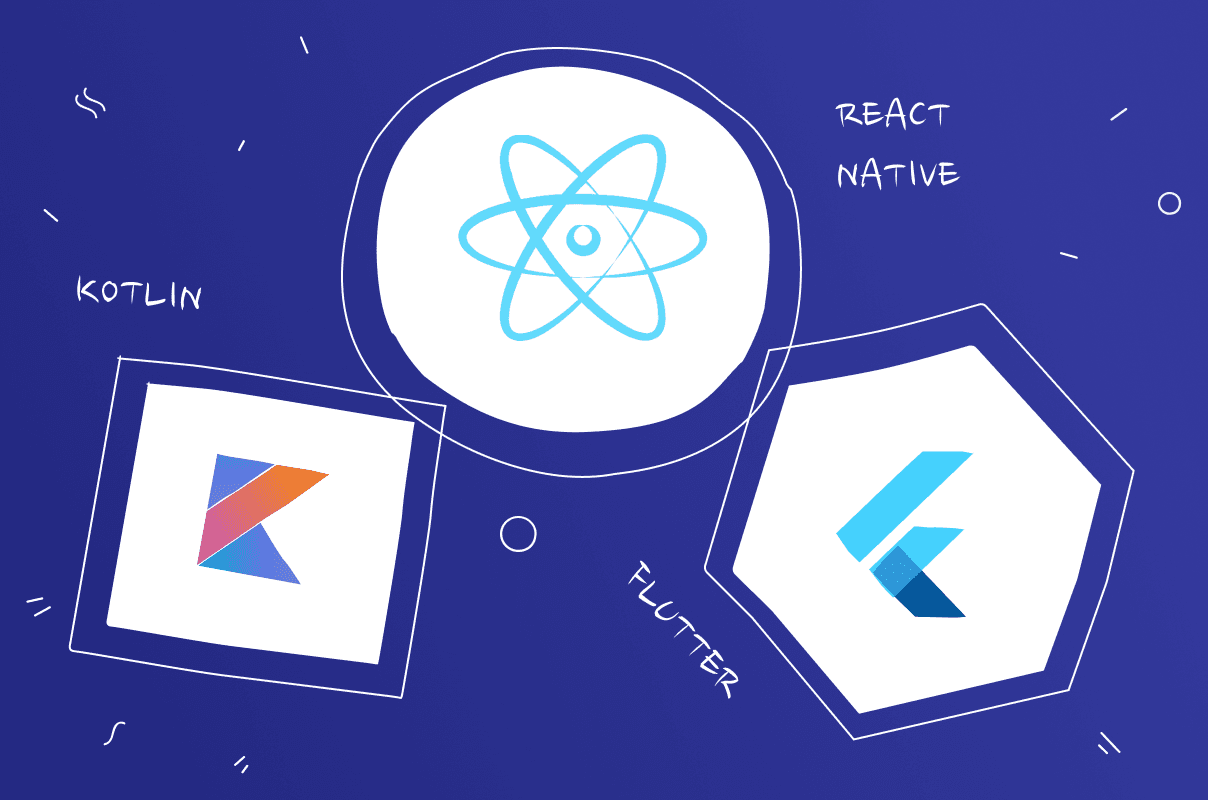 Flutter vs React Native vs Kotlin: what is better for your app?